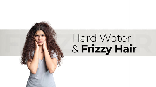 hard water and frizzy hair
