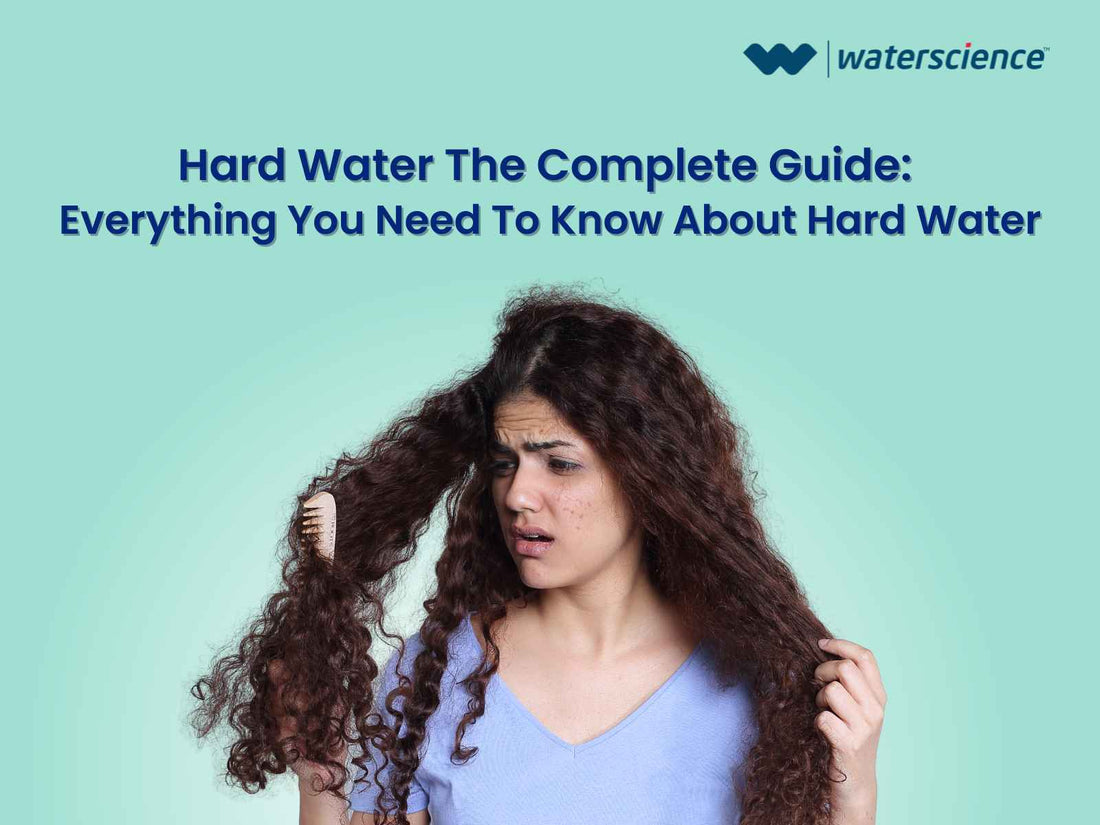 Hard Water The Complete Guide: Everything You Need To Know About Hard Water